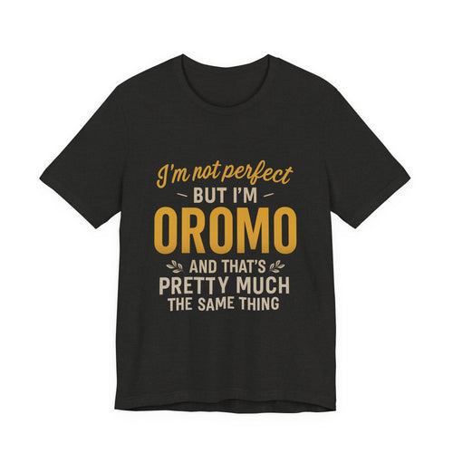 I'm Not Perfect But I'm Oromo T-Shirt – Oromo Pride Short Sleeve Tee